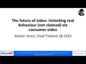 The future of video: Unlocking real behaviour (not claimed) via consumer video