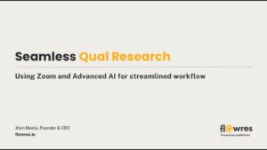 Seamless Qual Research: Uniting Zoom and Advanced AI for a streamlined Workflow
