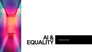 AI and Equality, Friend or Foe?
