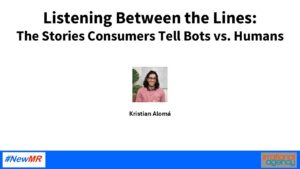 Listening Between the Lines: The Stories Consumers Tell Bots vs. Humans – Kristian Aloma